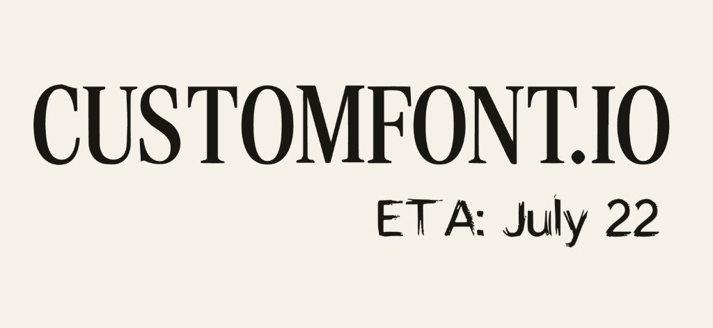 CustomFont.io — ETA July 22